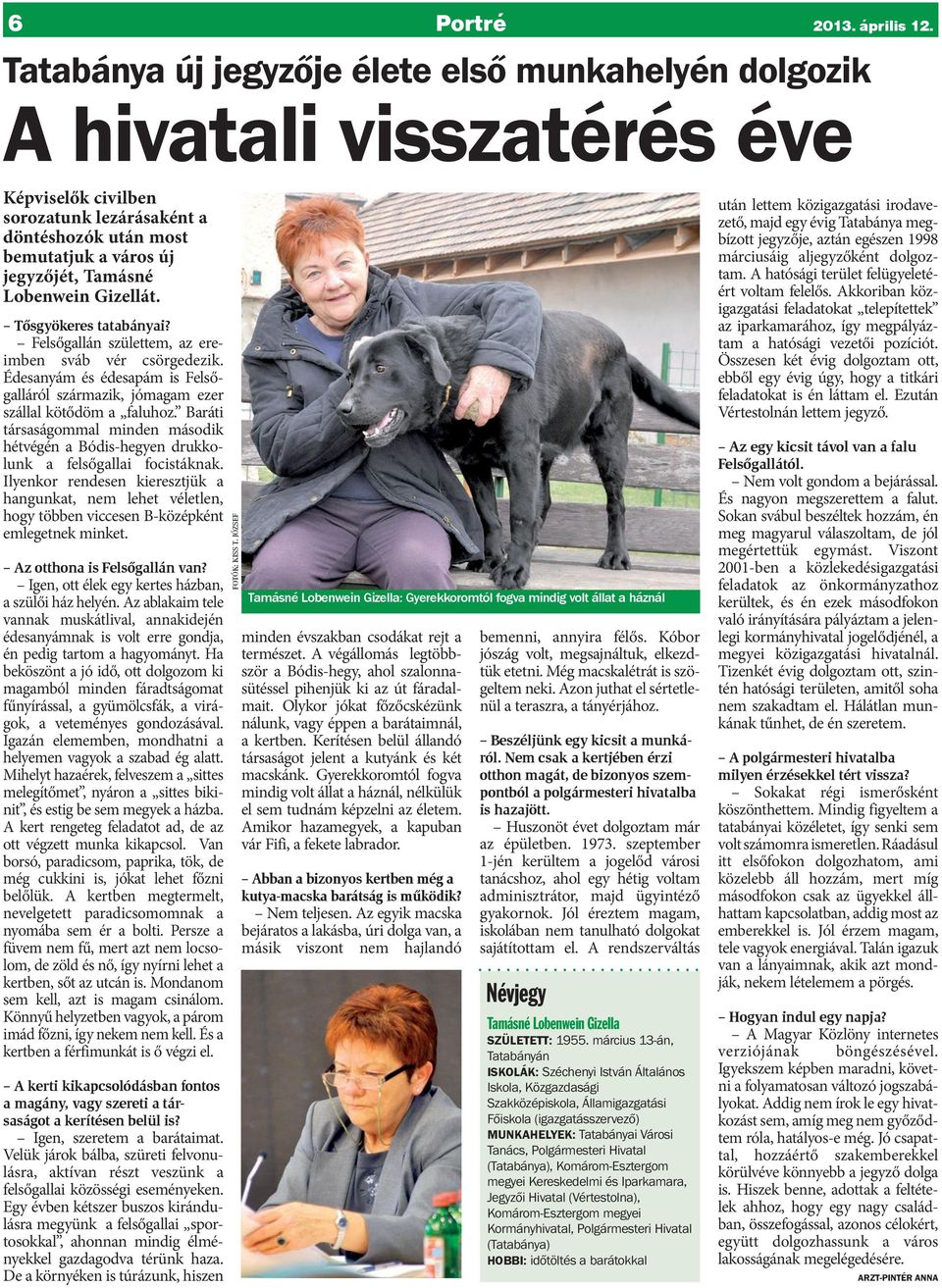 Gizellát. Tősgyökeres tatabányai? Felsőgallán születtem, az ereimben sváb vér csörgedezik. Édesanyám és édesapám is Felsőgalláról származik, jómagam ezer szállal kötődöm a faluhoz.