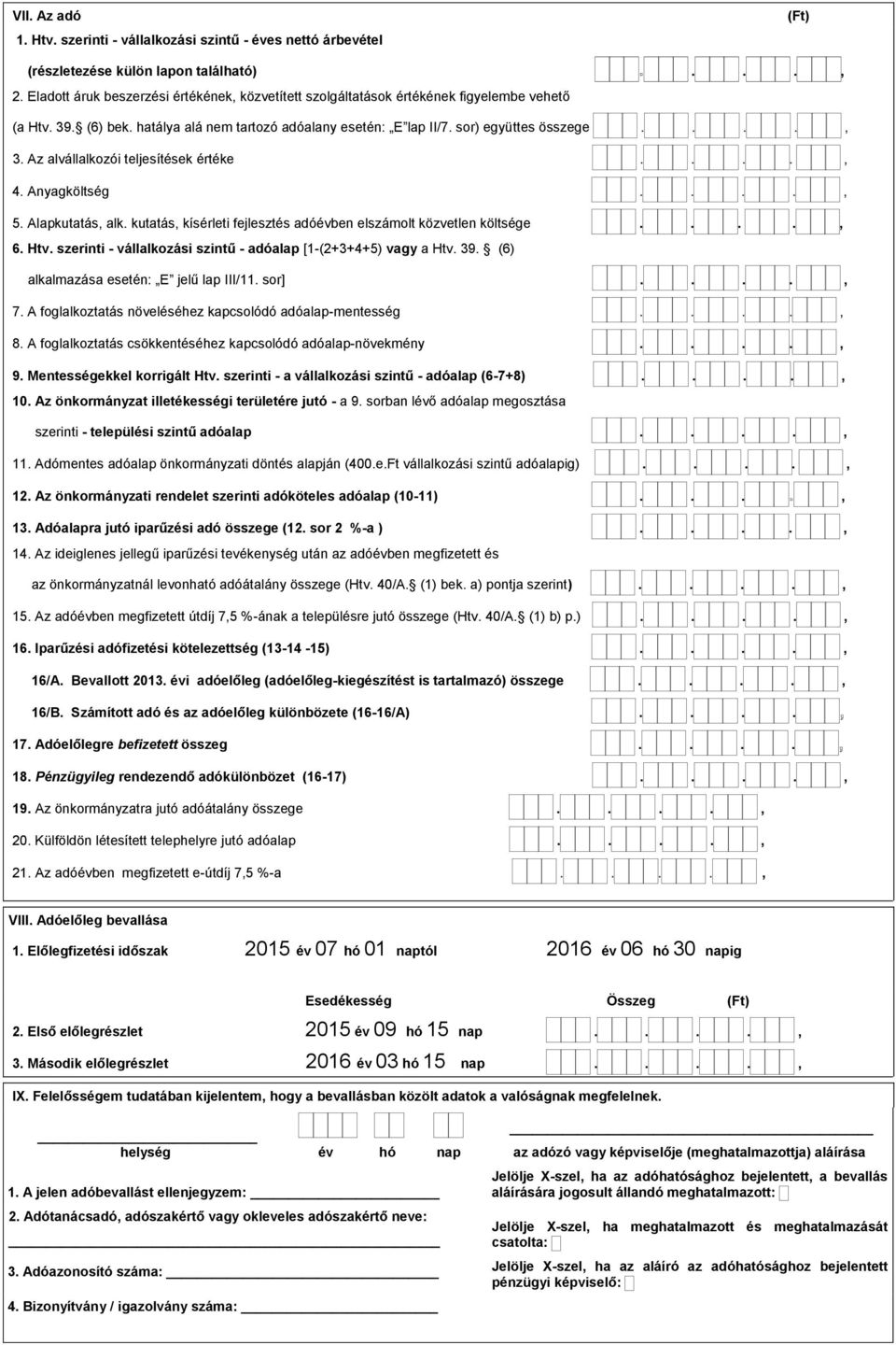 Az alvállalkozói teljesítések értéke...., 4. Anyagköltség...., 5. Alapkutatás, alk. kutatás, kísérleti fejlesztés adóévben elszámolt közvetlen költsége...., 6. Htv.