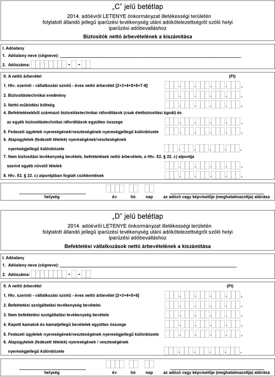 Befektetésekből származó biztosítástechnikai ráfordítások (csak életbiztosítási ágnál) és az egyéb biztosítástechnikai ráfordítások együttes összege...., 5.