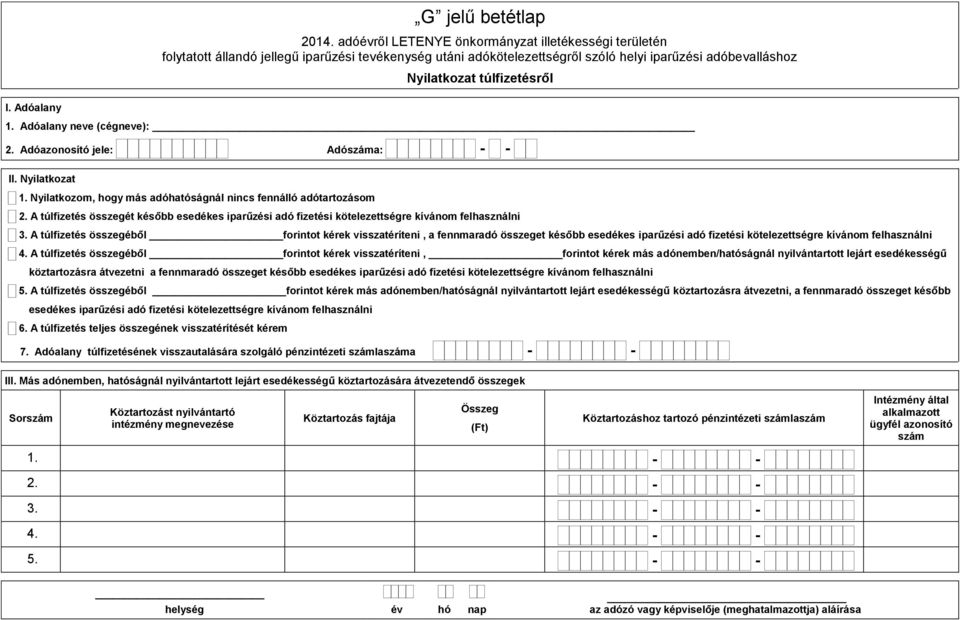 A túlfizetés összegéből forintot kérek visszatéríteni, a fennmaradó összeget később esedékes iparűzési adó fizetési kötelezettségre kívánom felhasználni 4.