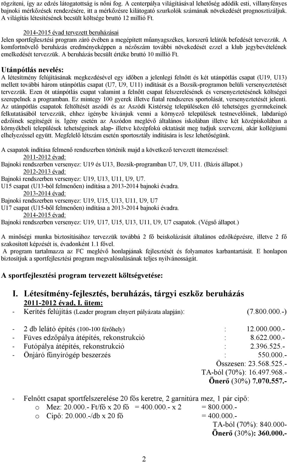 A világítás létesítésének becsült költsége bruttó 12 millió Ft.