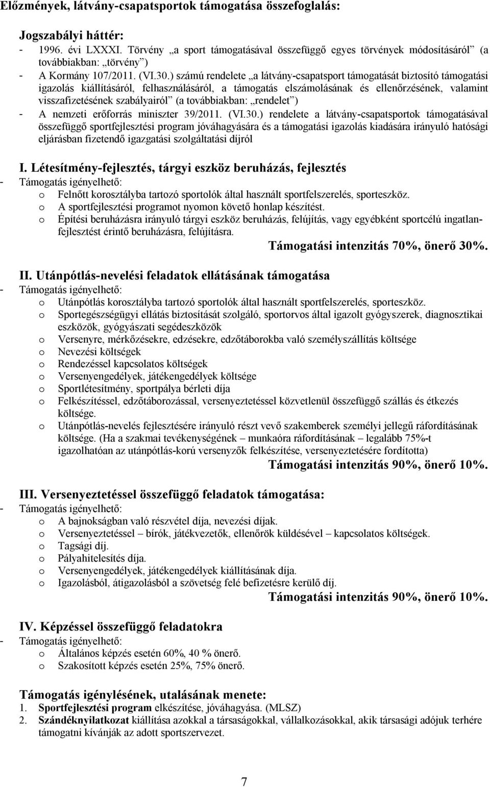 ) számú rendelete a látvány-csapatsport támogatását biztosító támogatási igazolás kiállításáról, felhasználásáról, a támogatás elszámolásának és ellenőrzésének, valamint visszafizetésének