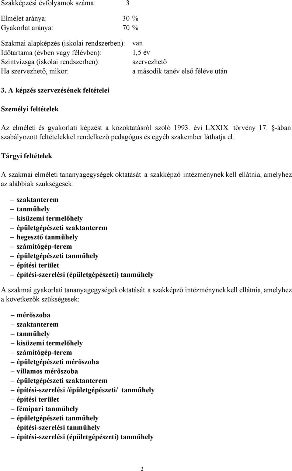 törvény 17. -ában szabályozott feltételekkel rendelkező pedagógus és egyéb szakember láthatja el.
