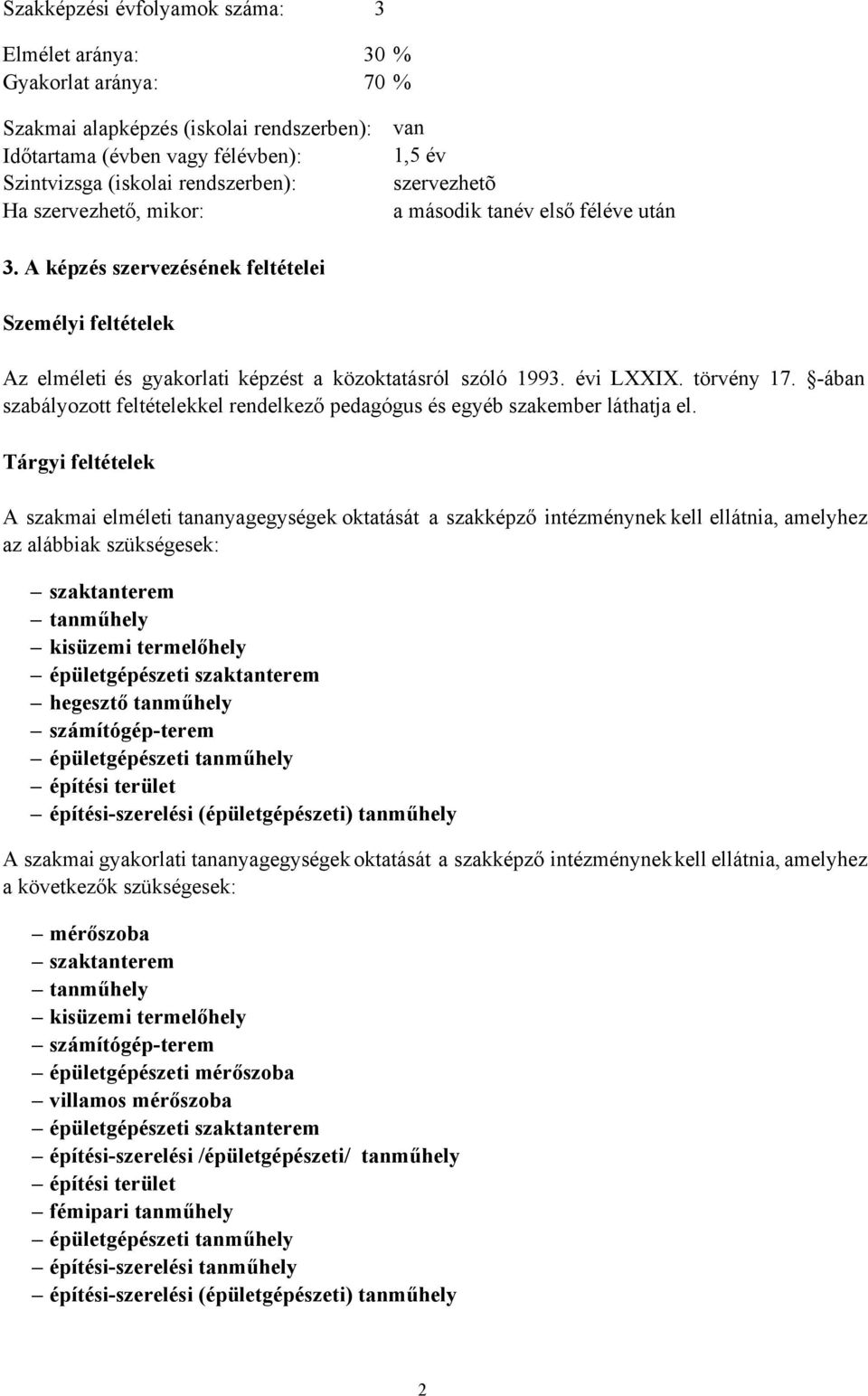 törvény 17. -ában szabályozott feltételekkel rendelkező pedagógus és egyéb szakember láthatja el.