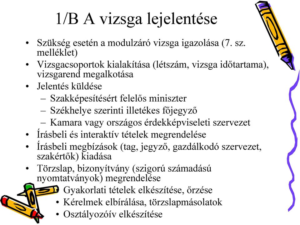 Székhelye szerinti illetékes főjegyző Kamara vagy országos érdekképviseleti szervezet Írásbeli és interaktív tételek megrendelése Írásbeli megbízások