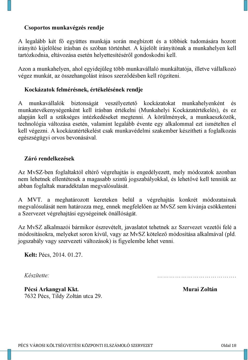 Azon a munkahelyen, ahol egyidejűleg több munkavállaló munkáltatója, illetve vállalkozó végez munkát, az összehangolást írásos szerződésben kell rögzíteni.
