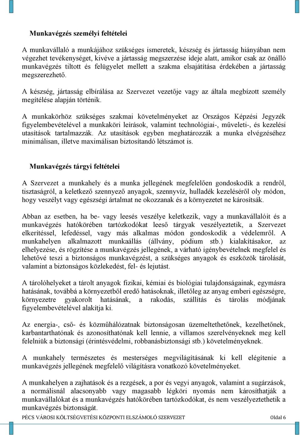 A készség, jártasság elbírálása az Szervezet vezetője vagy az általa megbízott személy megítélése alapján történik.