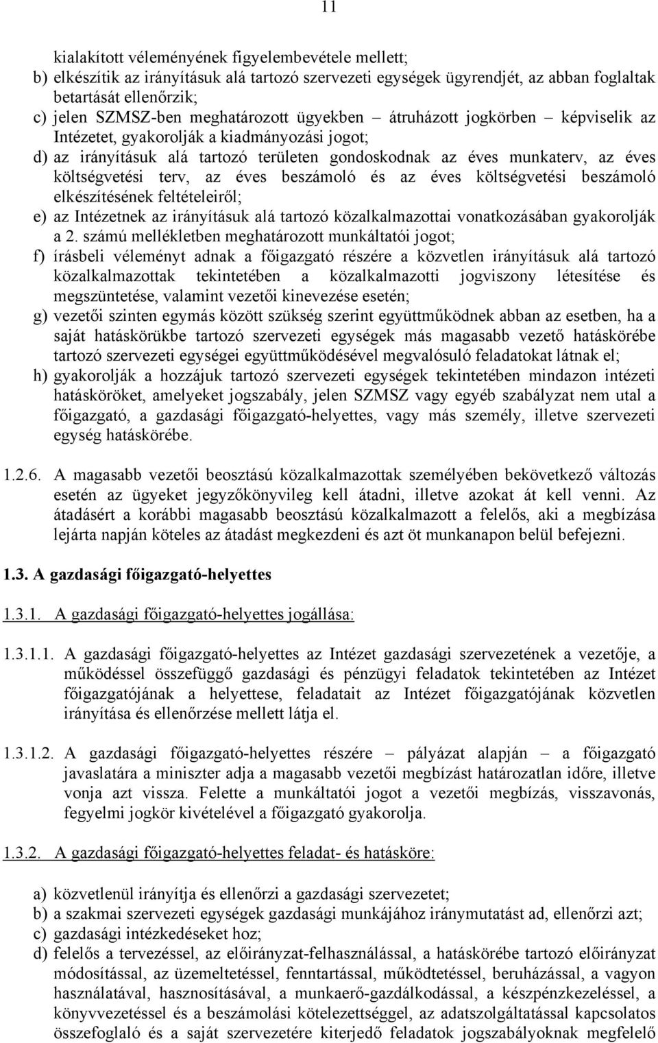 terv, az éves beszámoló és az éves költségvetési beszámoló elkészítésének feltételeiről; e) az Intézetnek az irányításuk alá tartozó közalkalmazottai vonatkozásában gyakorolják a 2.