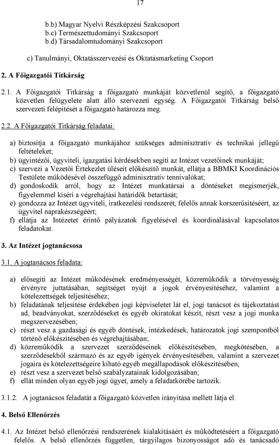 A Főigazgatói Titkárság belső szervezeti felépítését a főigazgató határozza meg. 2.