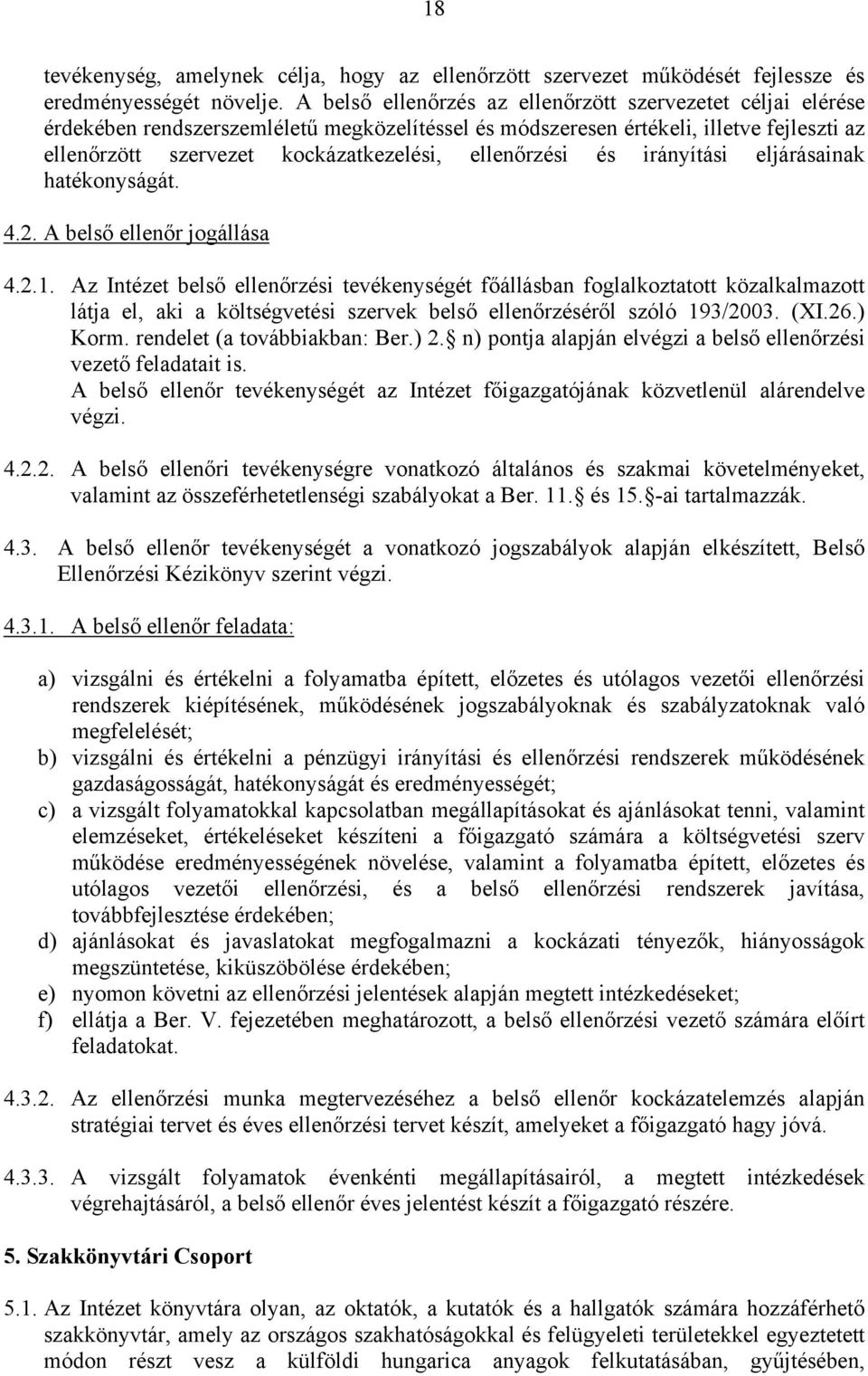 ellenőrzési és irányítási eljárásainak hatékonyságát. 4.2. A belső ellenőr jogállása 4.2.1.