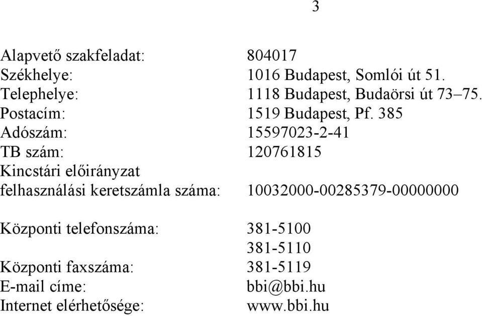 385 Adószám: 15597023-2-41 TB szám: 120761815 Kincstári előirányzat felhasználási keretszámla