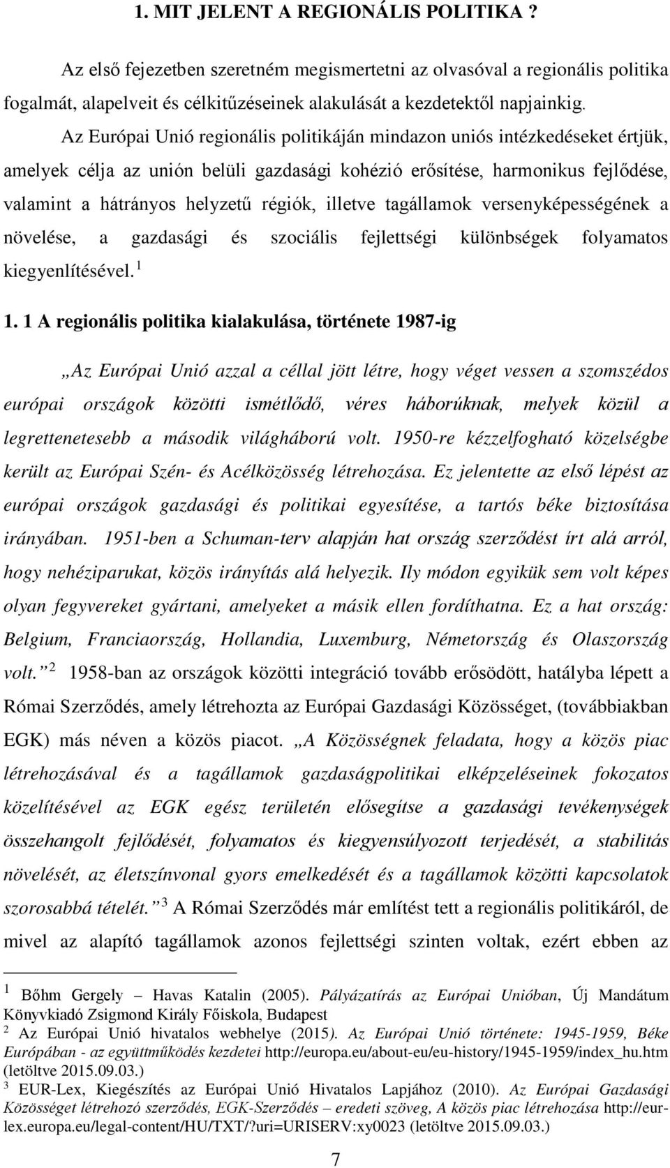 illetve tagállamok versenyképességének a növelése, a gazdasági és szociális fejlettségi különbségek folyamatos kiegyenlítésével. 1 1.