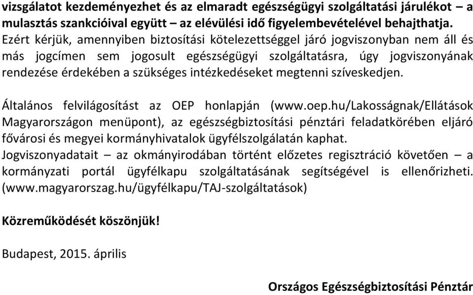 intézkedéseket megtenni szíveskedjen. Általános felvilágosítást az OEP honlapján (www.oep.