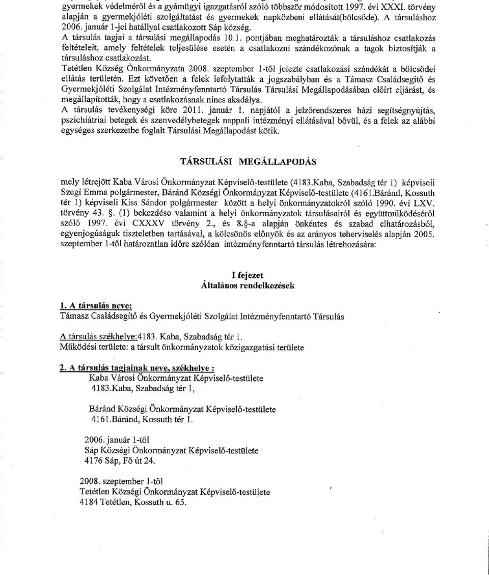 december 1-jétől - pszichiátriai - szenvedélybetegek Gyermekjóléti szolgáltatás Gyermekek napközbeni ellátása Sáp Étkeztetés 2006. január 1-jétől Házi segítségnyújtás 2006.