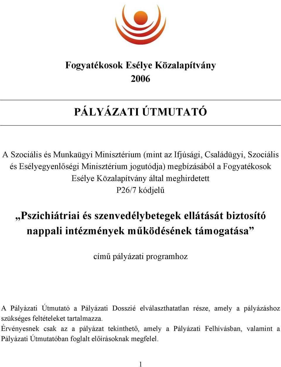 nappali intézmények működésének támogatása című pályázati programhoz A Pályázati Útmutató a Pályázati Dosszié elválaszthatatlan része, amely a pályázáshoz