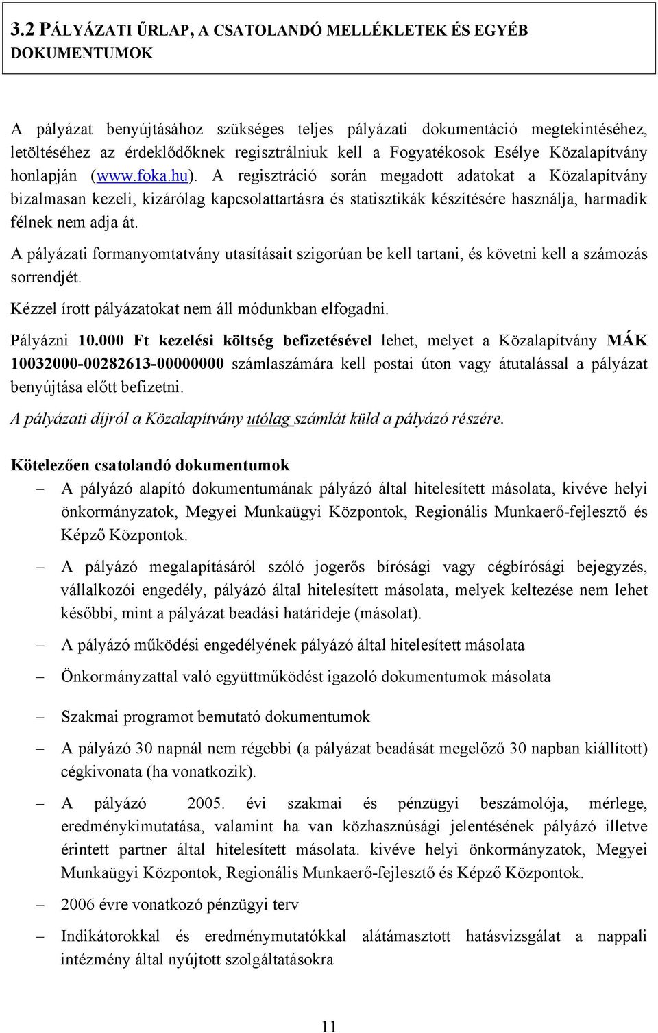 A regisztráció során megadott adatokat a Közalapítvány bizalmasan kezeli, kizárólag kapcsolattartásra és statisztikák készítésére használja, harmadik félnek nem adja át.