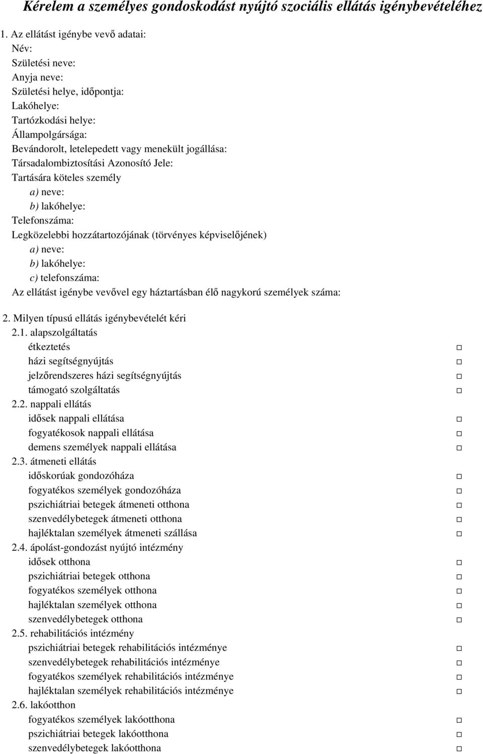 Társadalombiztosítási Azonosító Jele: Tartására köteles személy a) neve: b) lakóhelye: Telefonszáma: Legközelebbi hozzátartozójának (törvényes képviselőjének) a) neve: b) lakóhelye: c) telefonszáma: