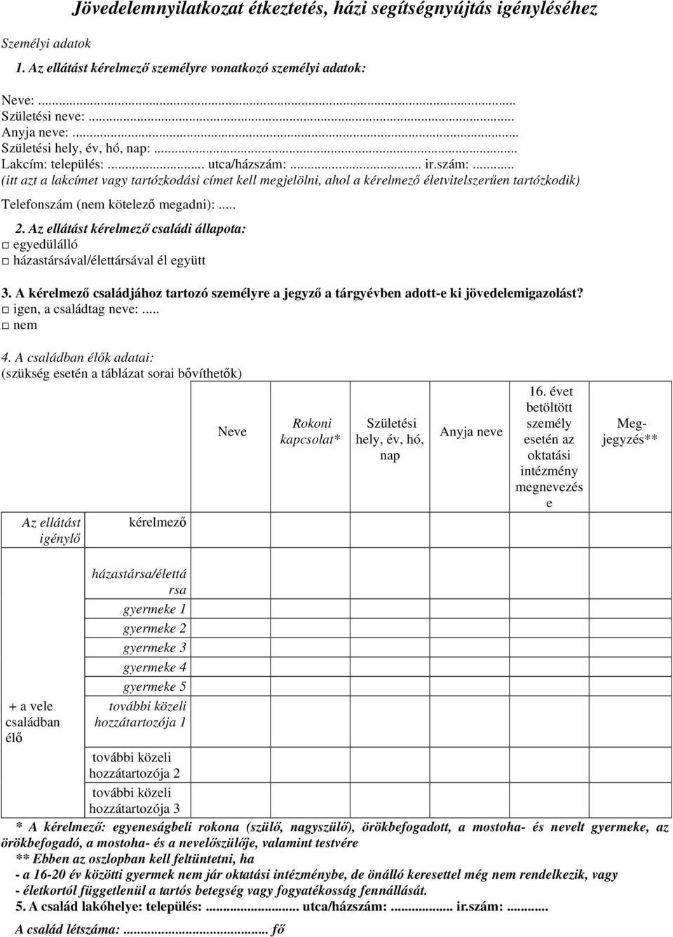 .. ir.szám:... (itt azt a lakcímet vagy tartózkodási címet kell megjelölni, ahol a kérelmező életvitelszerűen tartózkodik) Telefonszám (nem kötelező megadni):... 2.