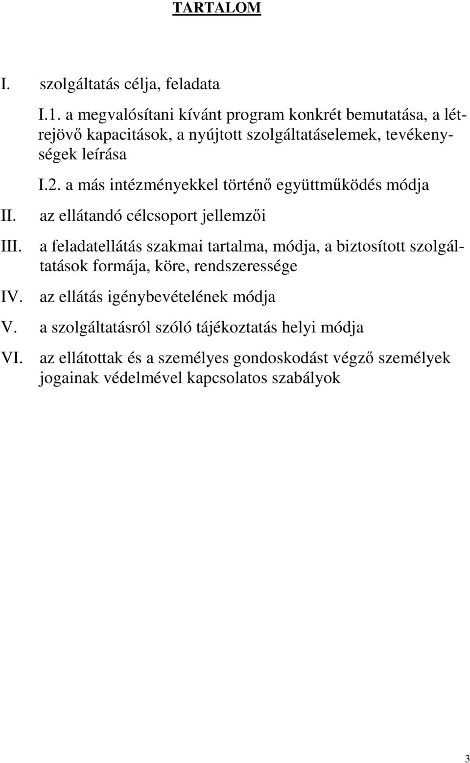 a más intézményekkel történő együttműködés módja az ellátandó célcsoport jellemzői III.