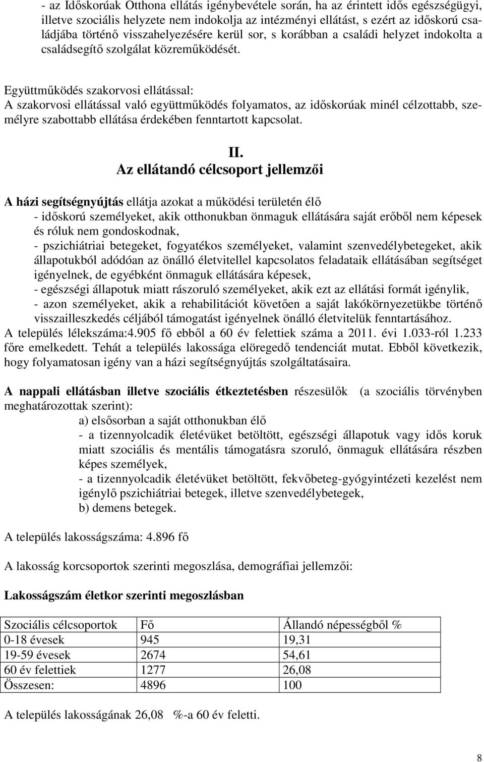 Együttműködés szakorvosi ellátással: A szakorvosi ellátással való együttműködés folyamatos, az időskorúak minél célzottabb, személyre szabottabb ellátása érdekében fenntartott kapcsolat. II.