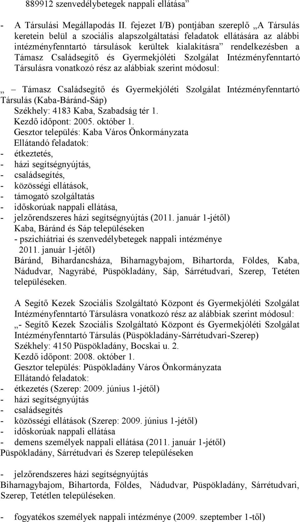 Családsegítő és Gyermekjóléti Szolgálat Intézményfenntartó Társulásra vonatkozó rész az alábbiak szerint módosul: Támasz Családsegítő és Gyermekjóléti Szolgálat Intézményfenntartó Társulás