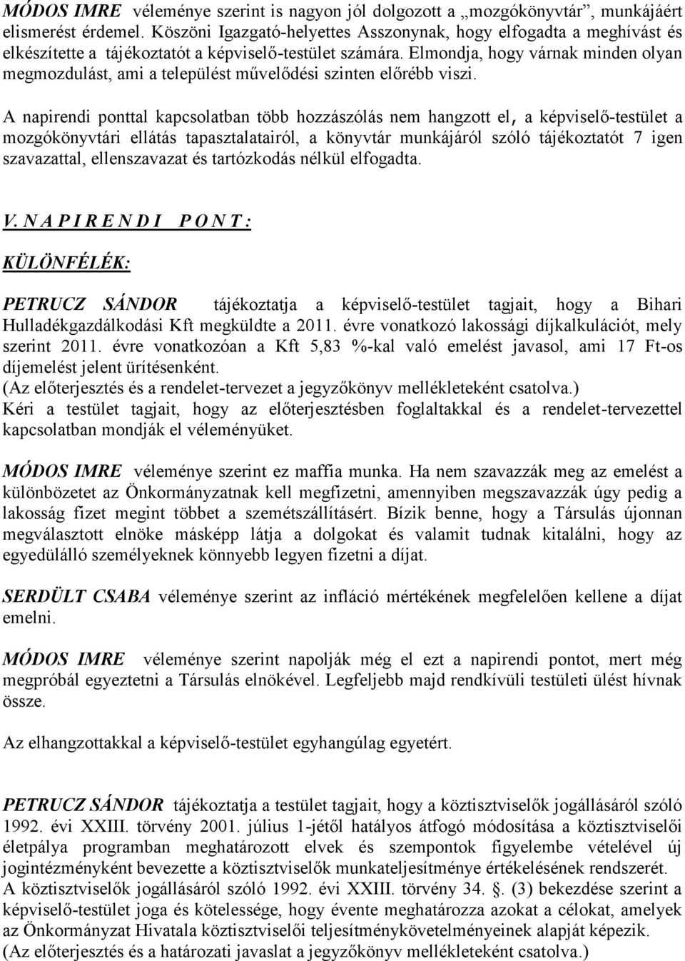Elmondja, hogy várnak minden olyan megmozdulást, ami a települést művelődési szinten előrébb viszi.