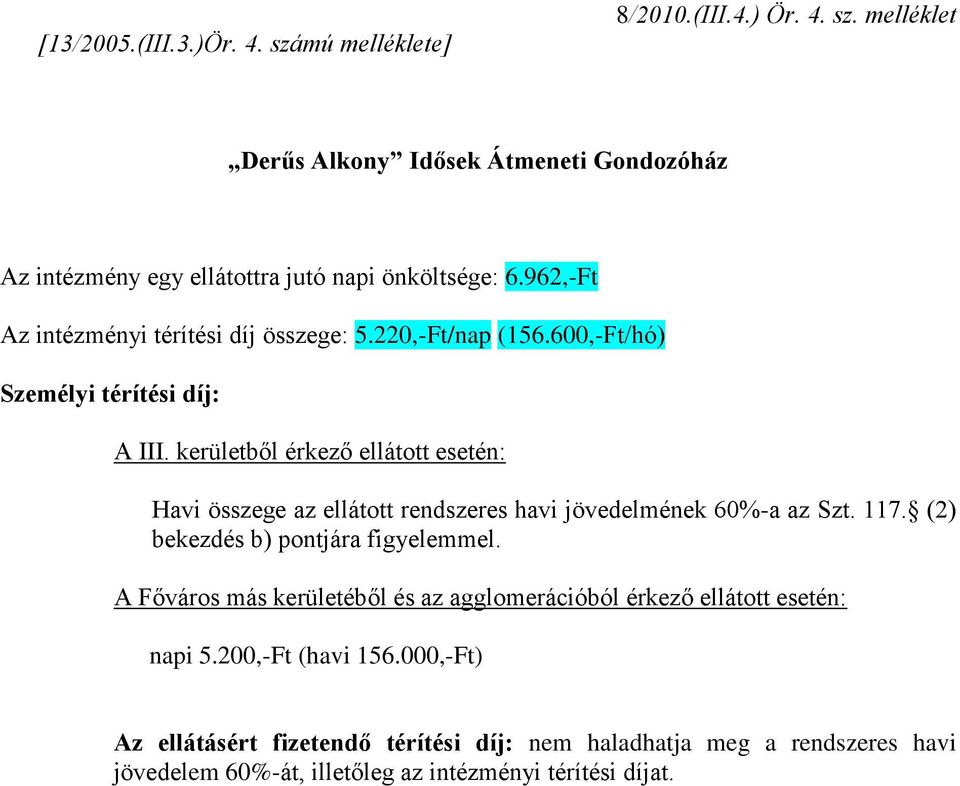 kerületből érkező ellátott esetén: Havi összege az ellátott rendszeres havi jövedelmének 60%-a az Szt. 117. (2) bekezdés b) pontjára figyelemmel.