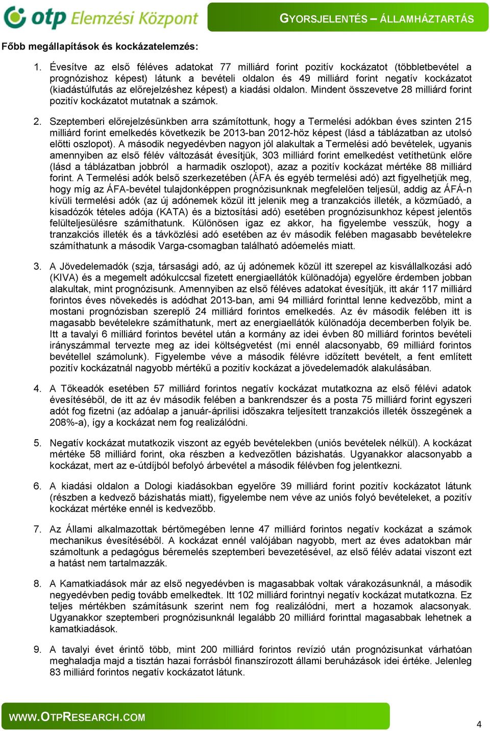 előrejelzéshez képest) a kiadási oldalon. Mindent összevetve 28