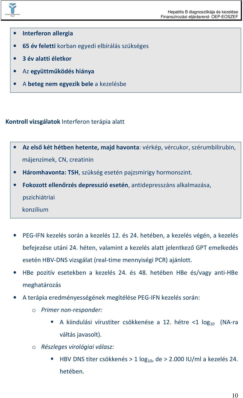 Fokozott ellenőrzés depresszió esetén, antidepresszáns alkalmazása, pszichiátriai konzilium PEG-IFN kezelés során a kezelés 12. és 24. hetében, a kezelés végén, a kezelés befejezése utáni 24.