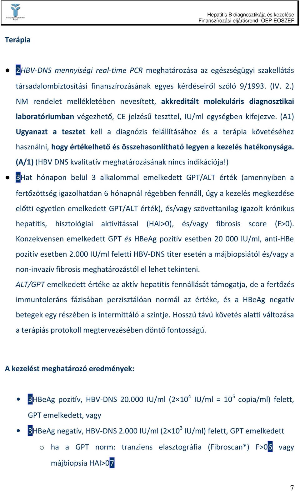 (A/1)(HBV DNS kvalitatív meghatározásának nincs indikációja!