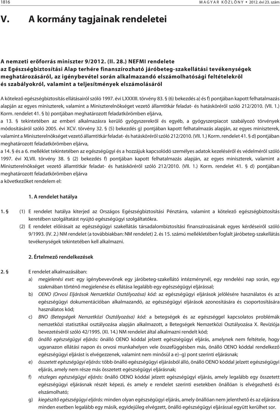 szabályokról, valamint a teljesítmények elszámolásáról A kötelezõ egészségbiztosítás ellátásairól szóló 1997. évi LIII. törvény 83.