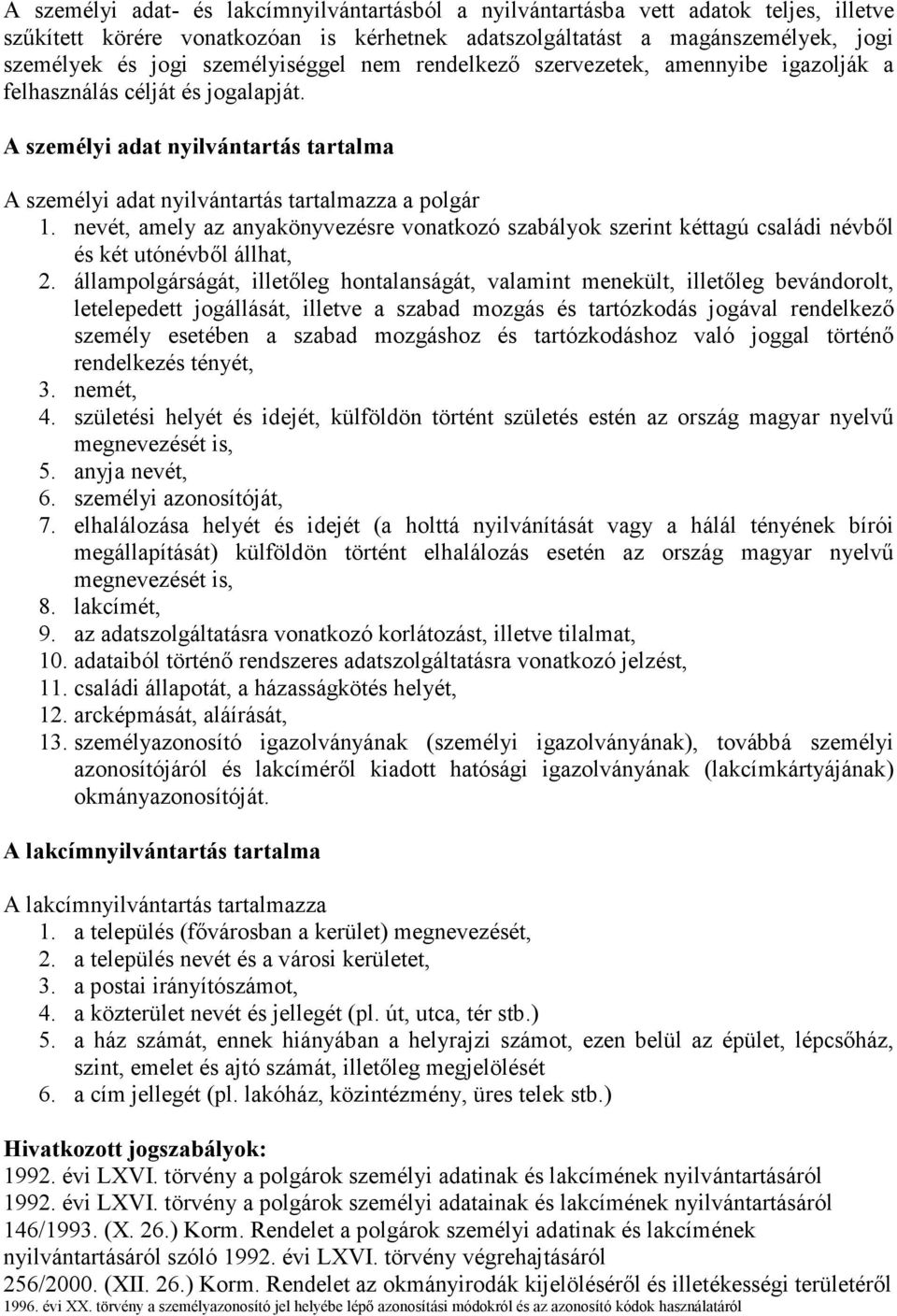 nevét, amely az anyakönyvezésre vonatkozó szabályok szerint kéttagú családi névből és két utónévből állhat, 2.