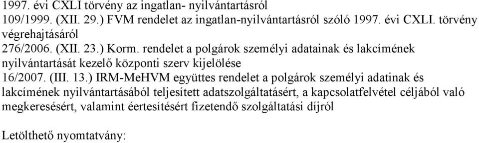 ) IRM-MeHVM együttes rendelet a polgárok személyi adatinak és lakcímének nyilvántartásából teljesített adatszolgáltatásért, a