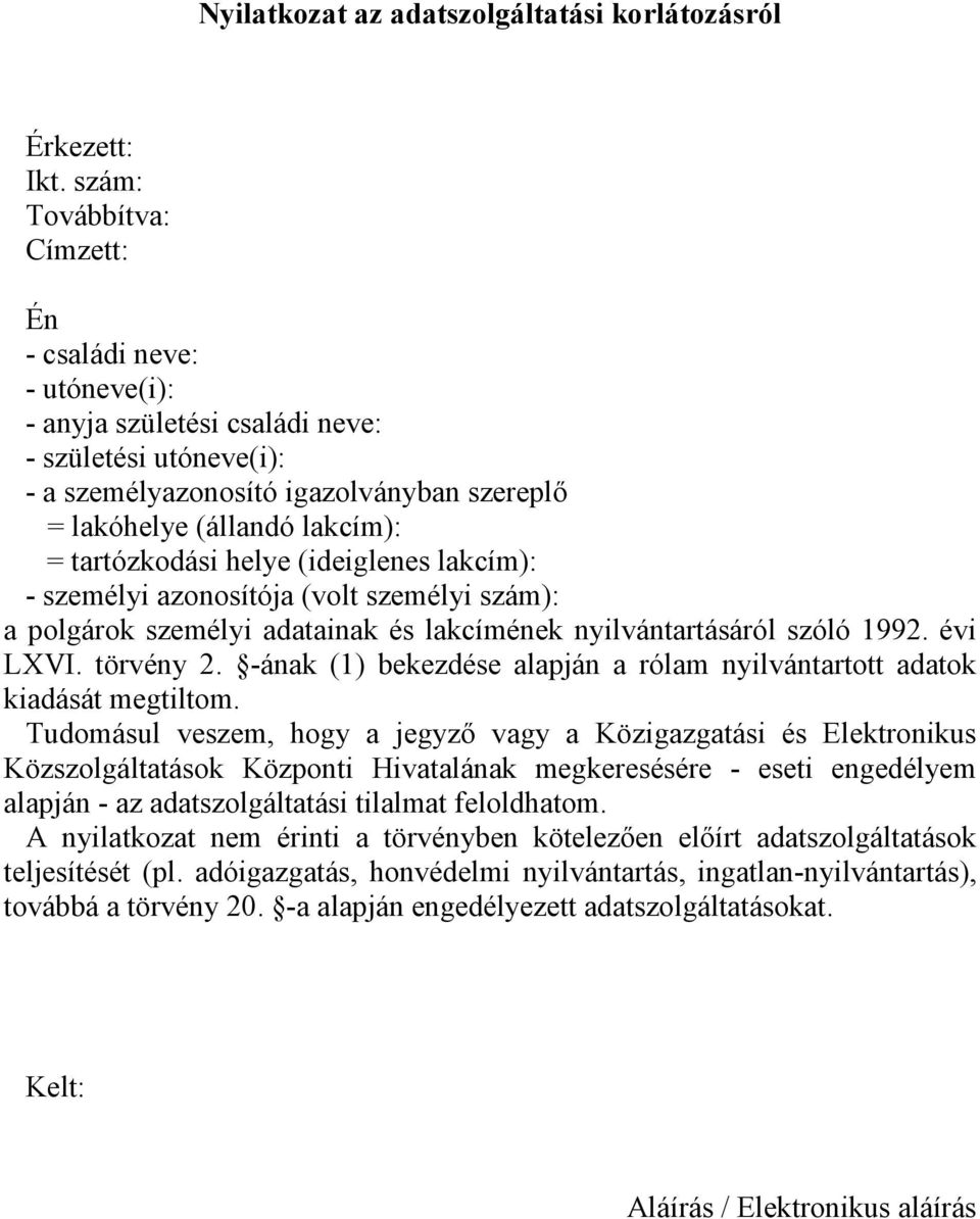 tartózkodási helye (ideiglenes lakcím): - személyi azonosítója (volt személyi szám): a polgárok személyi adatainak és lakcímének nyilvántartásáról szóló 1992. évi LXVI. törvény 2.