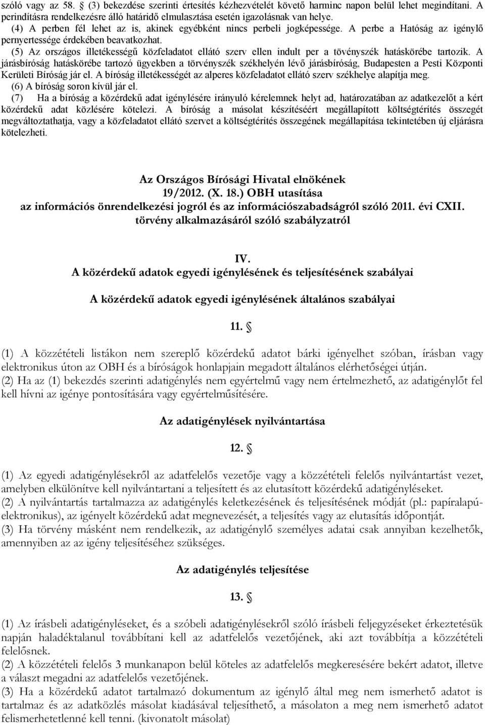 (5) Az országos illetékességű közfeladatot ellátó szerv ellen indult per a tövényszék hatáskörébe tartozik.