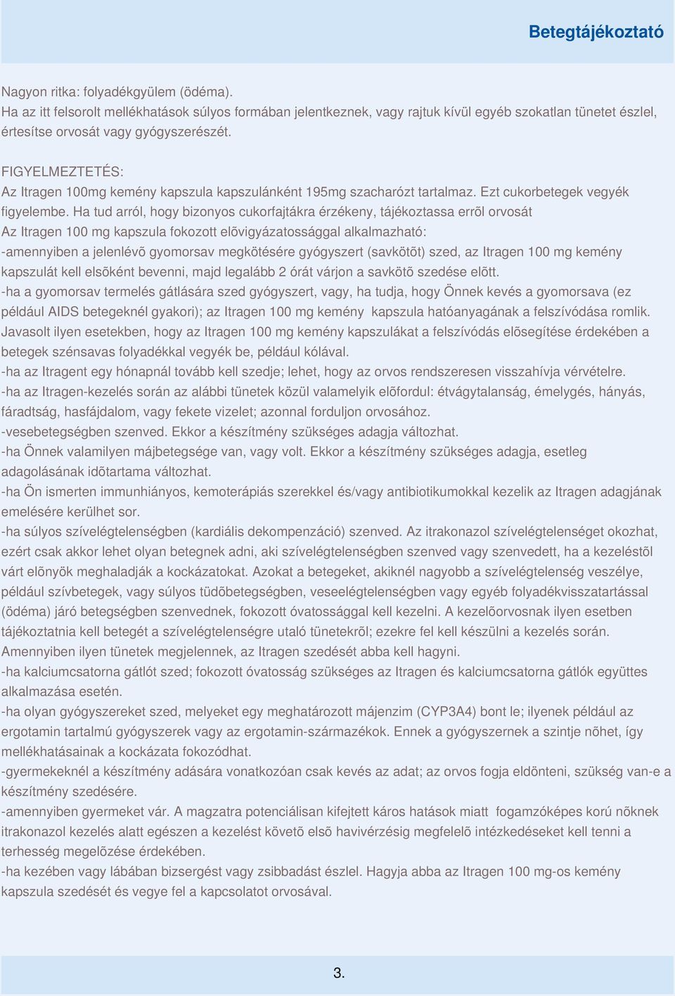 Ha tud arról, hogy bizonyos cukorfajtákra érzékeny, tájékoztassa errõl orvosát Az Itragen 100 mg kapszula fokozott elõvigyázatossággal alkalmazható: -amennyiben a jelenlévõ gyomorsav megkötésére