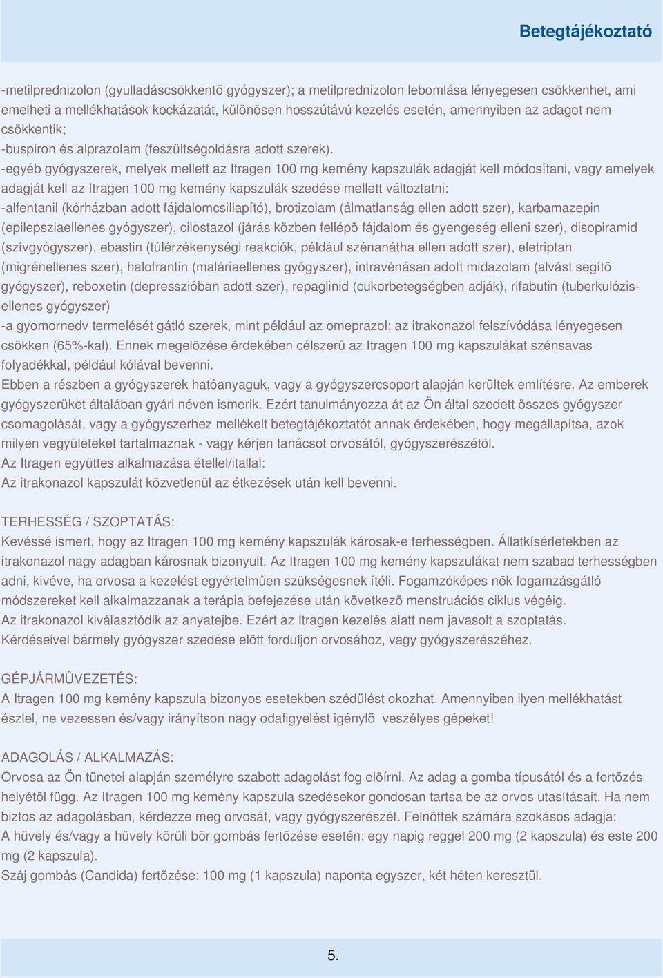 -egyéb gyógyszerek, melyek mellett az Itragen 100 mg kemény kapszulák adagját kell módosítani, vagy amelyek adagját kell az Itragen 100 mg kemény kapszulák szedése mellett változtatni: -alfentanil