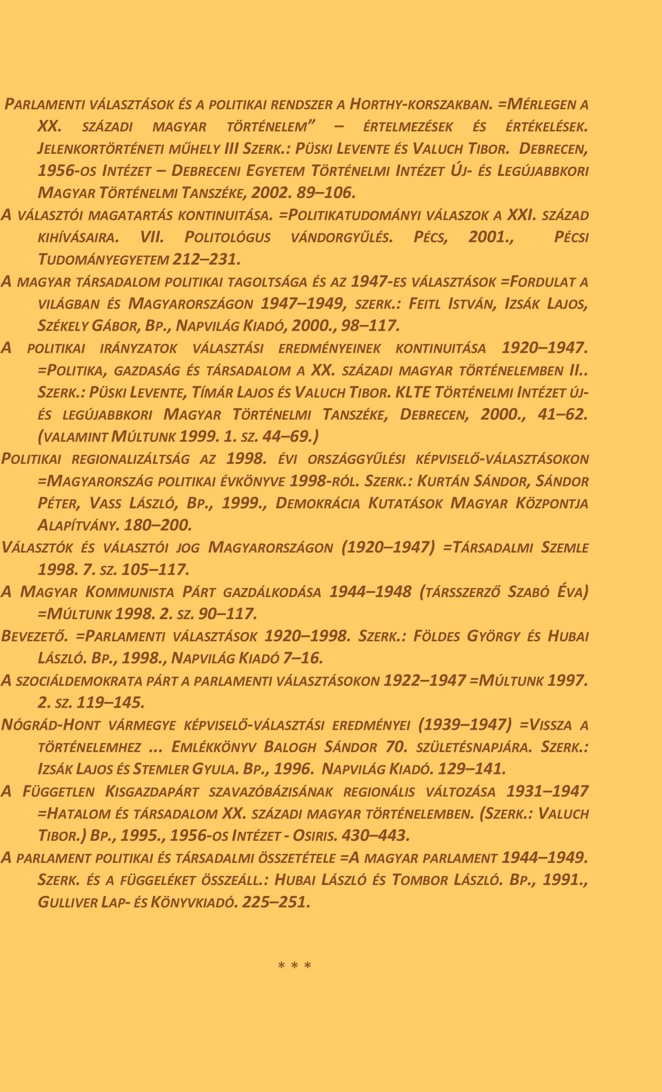 =POLITIKATUDOMÁNYI VÁLASZOK A XXI. SZÁZAD KIHÍVÁSAIRA. VII. POLITOLÓGUS VÁNDORGYŰLÉS. PÉCS, 2001., PÉCSI TUDOMÁNYEGYETEM 212 231.