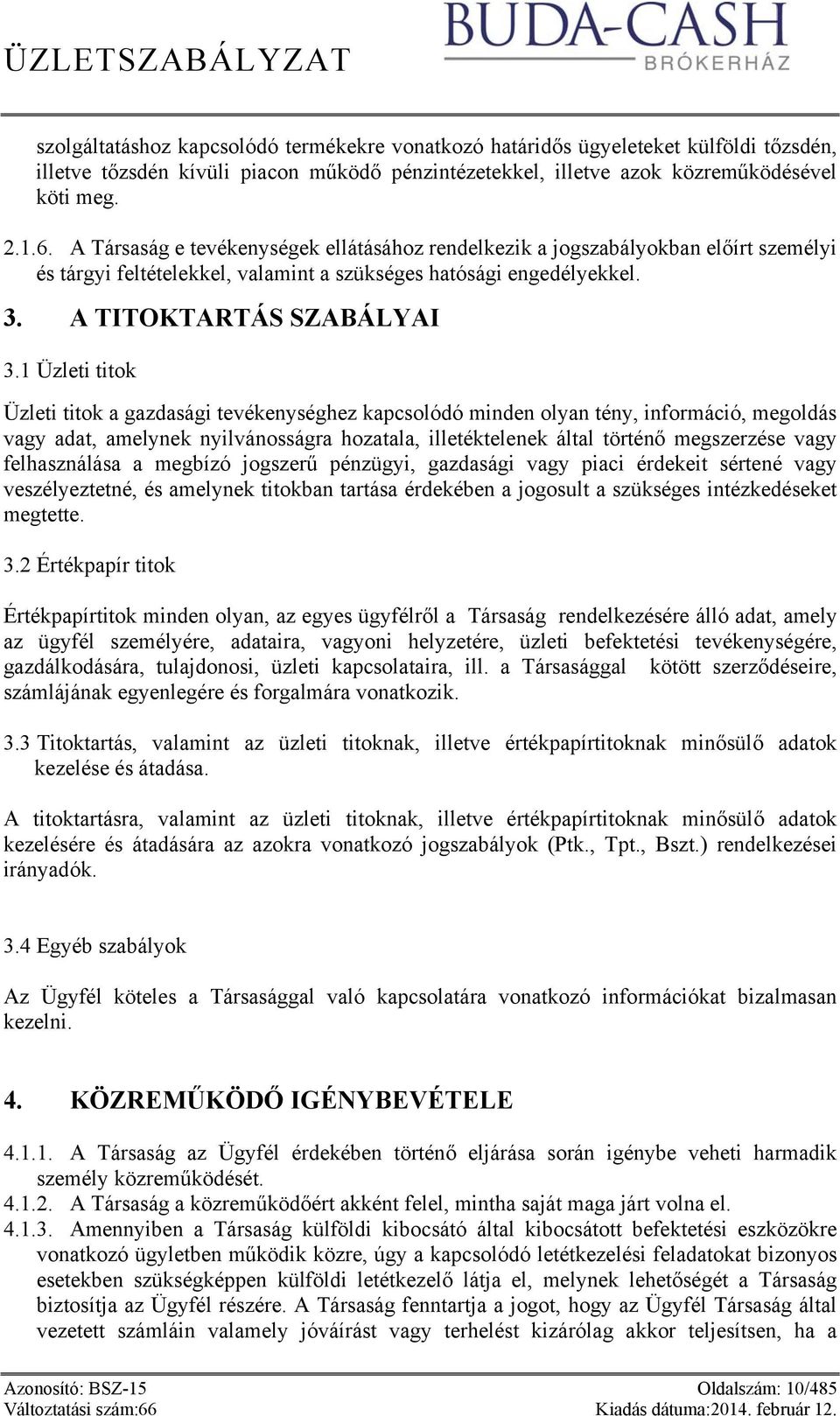 1 Üzleti titok Üzleti titok a gazdasági tevékenységhez kapcsolódó minden olyan tény, információ, megoldás vagy adat, amelynek nyilvánosságra hozatala, illetéktelenek által történő megszerzése vagy