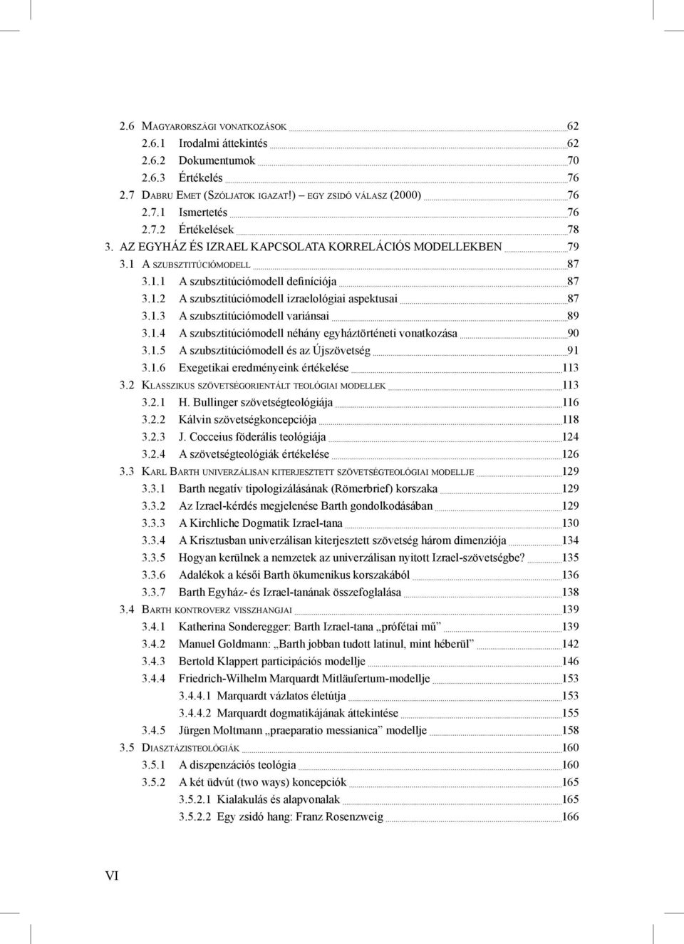 1.4 A szubsztitúciómodell néhány egyháztörténeti vonatkozása 90 3.1.5 A szubsztitúciómodell és az Újszövetség 91 3.1.6 Exegetikai eredményeink értékelése 113 3.