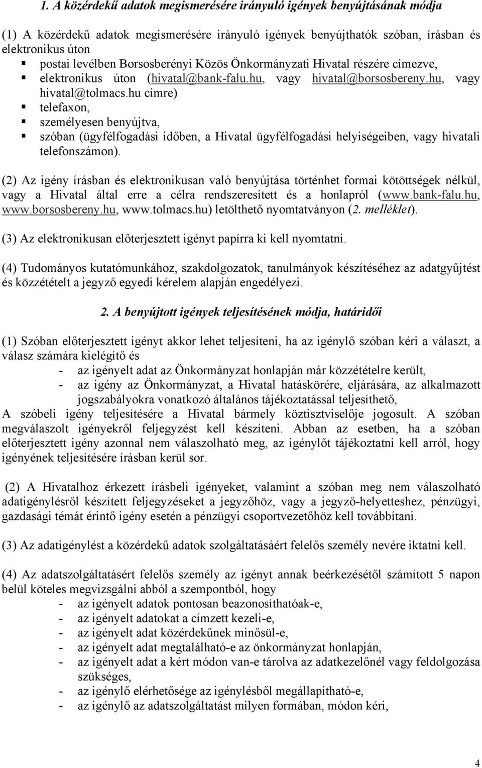 hu címre) telefaxon, személyesen benyújtva, szóban (ügyfélfogadási időben, a Hivatal ügyfélfogadási helyiségeiben, vagy hivatali telefonszámon).