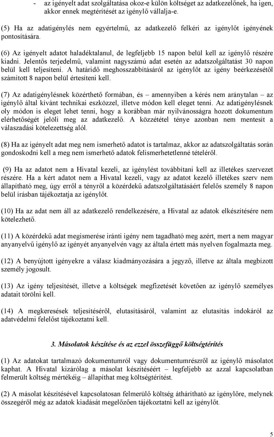 Jelentős terjedelmű, valamint nagyszámú adat esetén az adatszolgáltatást 30 napon belül kell teljesíteni.