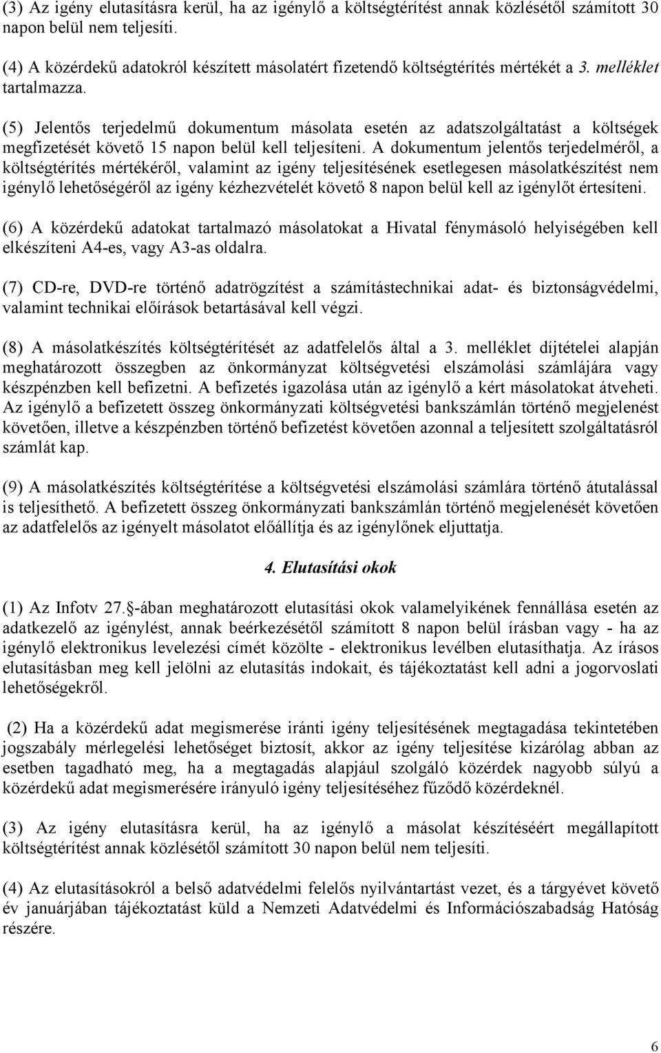 (5) Jelentős terjedelmű dokumentum másolata esetén az adatszolgáltatást a költségek megfizetését követő 15 napon belül kell teljesíteni.