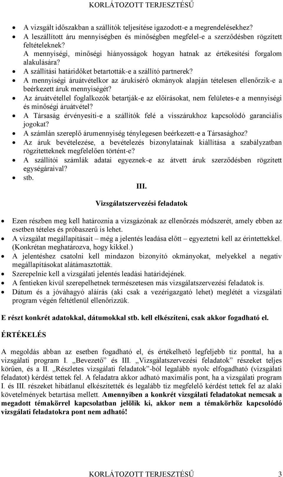 A mennyiségi áruátvételkor az árukísérő okmányok alapján tételesen ellenőrzik-e a beérkezett áruk mennyiségét?