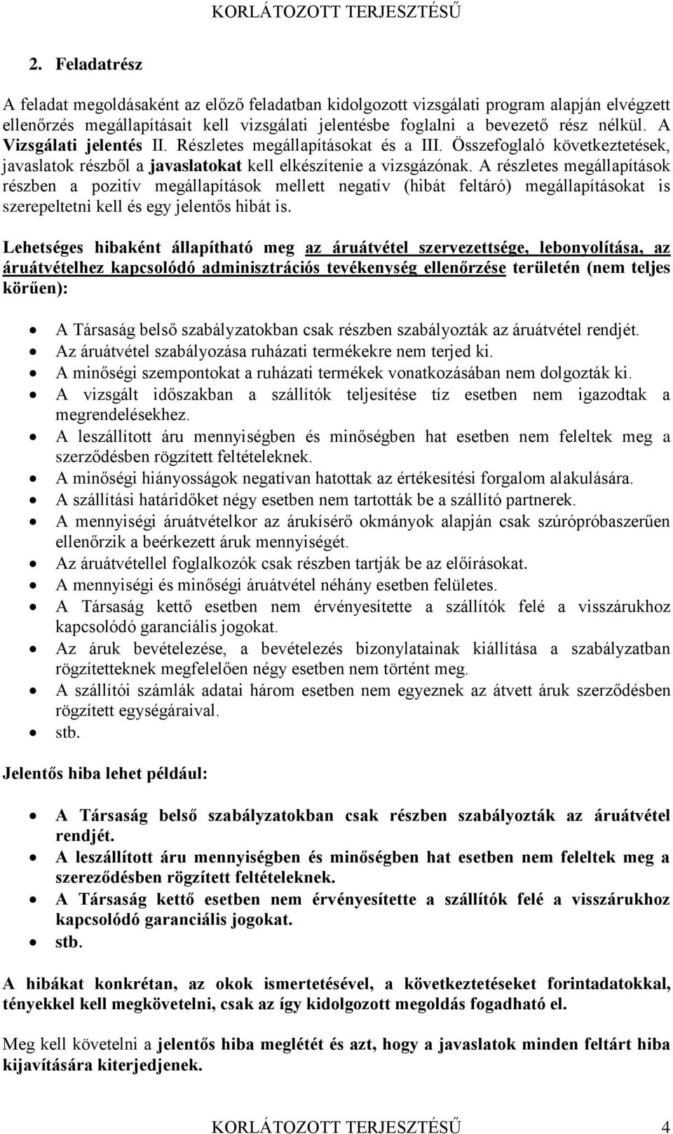 A részletes megállapítások részben a pozitív megállapítások mellett negatív (hibát feltáró) megállapításokat is szerepeltetni kell és egy jelentős hibát is.