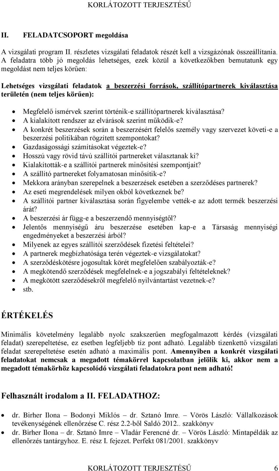 területén (nem teljes körűen): Megfelelő ismérvek szerint történik-e szállítópartnerek kiválasztása? A kialakított rendszer az elvárások szerint működik-e?