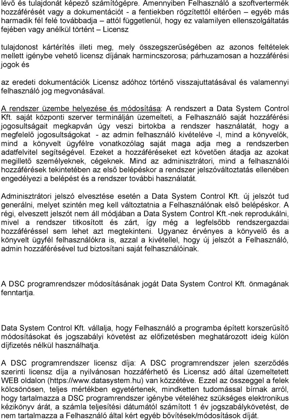 ellenszolgáltatás fejében vagy anélkül történt Licensz tulajdonost kártérítés illeti meg, mely összegszerűségében az azonos feltételek mellett igénybe vehető licensz díjának harmincszorosa;