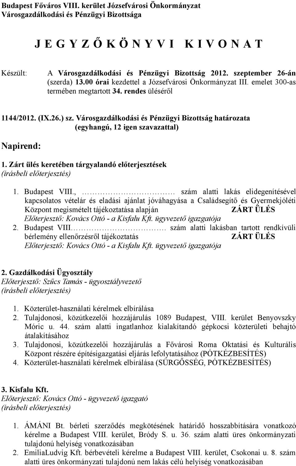 Városgazdálkodási és Pénzügyi Bizottság határozata Napirend: 1. Zárt ülés keretében tárgyalandó előterjesztések 1. Budapest VIII.