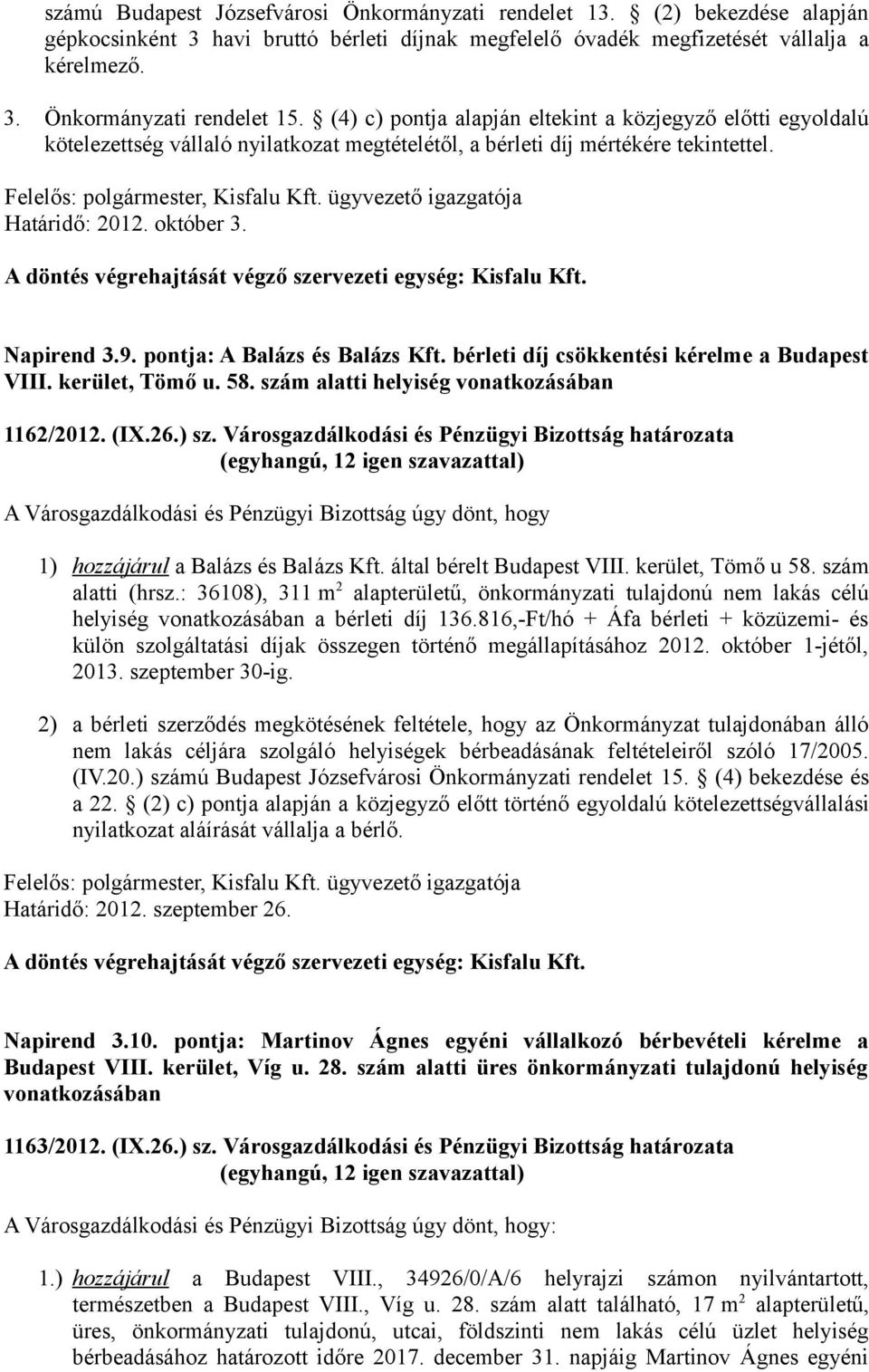 október 3. Napirend 3.9. pontja: A Balázs és Balázs Kft. bérleti díj csökkentési kérelme a Budapest VIII. kerület, Tömő u. 58. szám alatti helyiség vonatkozásában 1162/2012. (IX.26.) sz.