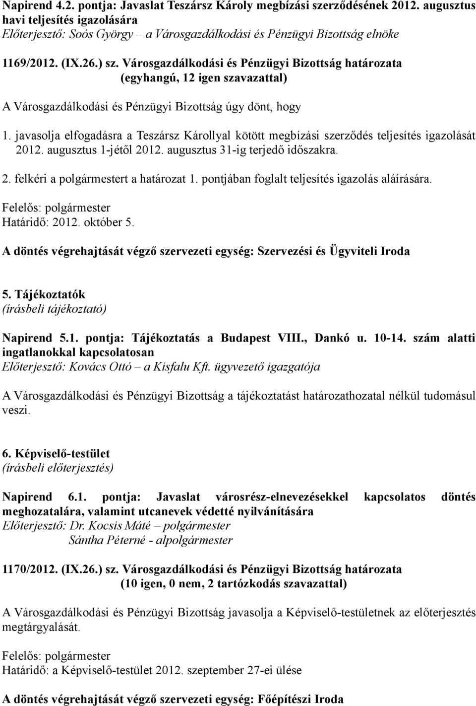 javasolja elfogadásra a Teszársz Károllyal kötött megbízási szerződés teljesítés igazolását 2012. augusztus 1-jétől 2012. augusztus 31-ig terjedő időszakra. 2. felkéri a polgármestert a határozat 1.